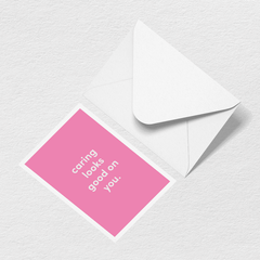 Caring Looks Good On You Greeting Card W0